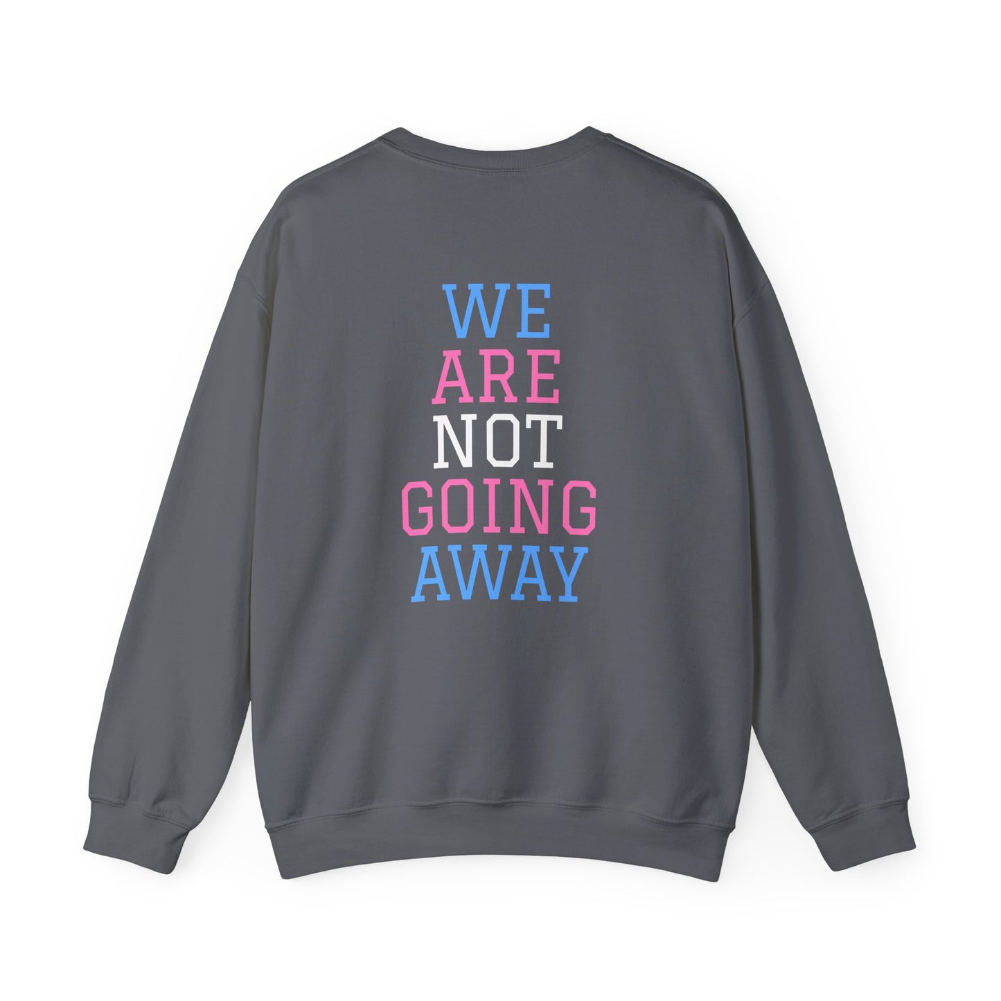 We Are Not Going Away Crewneck Sweatshirt