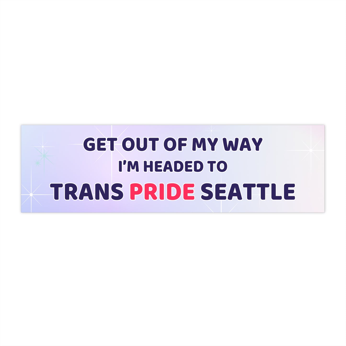 Trans Pride Seattle Bumper Sticker — 'Get Out Of My Way, I'm Headed To Trans Pride Seattle'