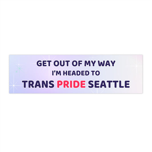 Trans Pride Seattle Bumper Sticker — 'Get Out Of My Way, I'm Headed To Trans Pride Seattle'
