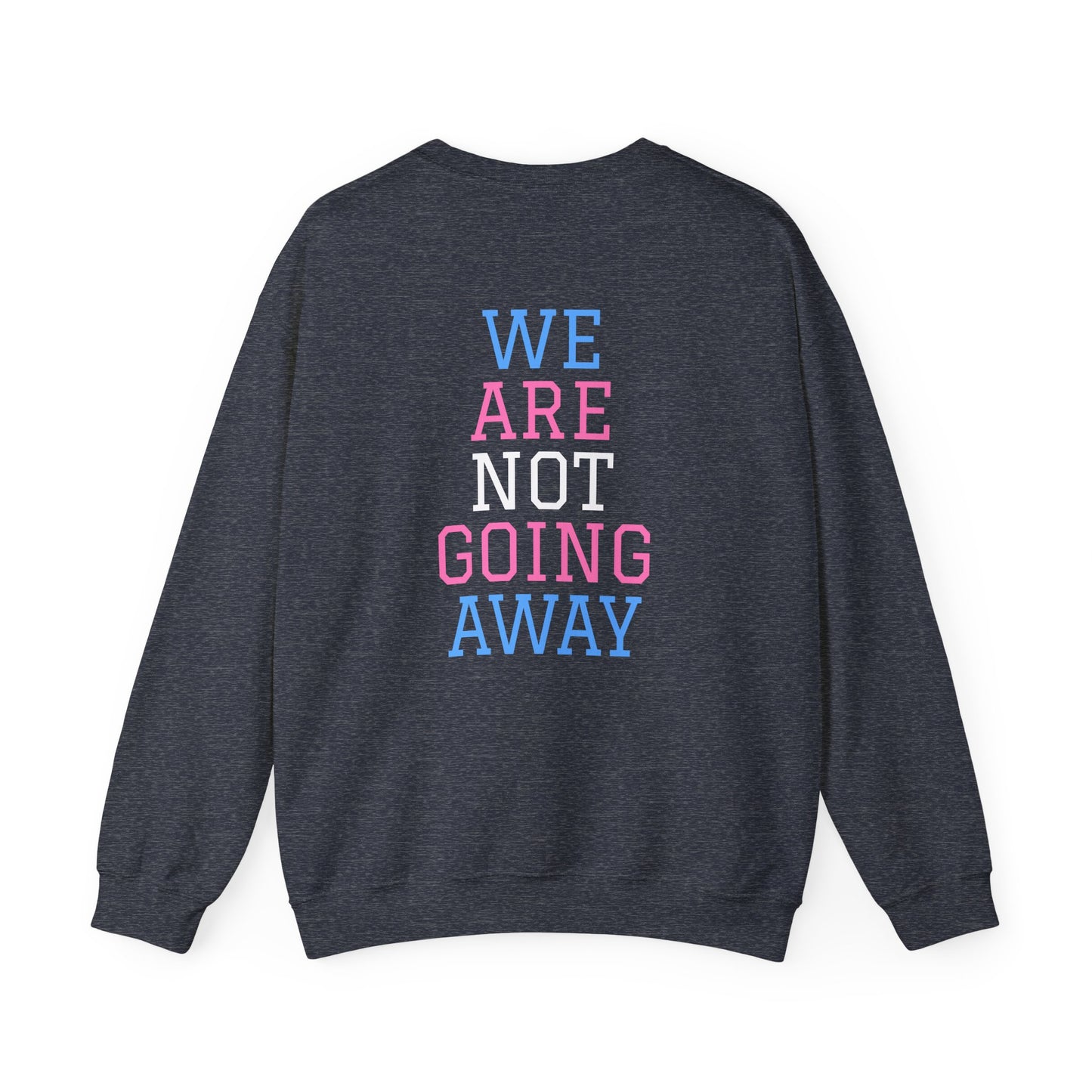 We Are Not Going Away Crewneck Sweatshirt