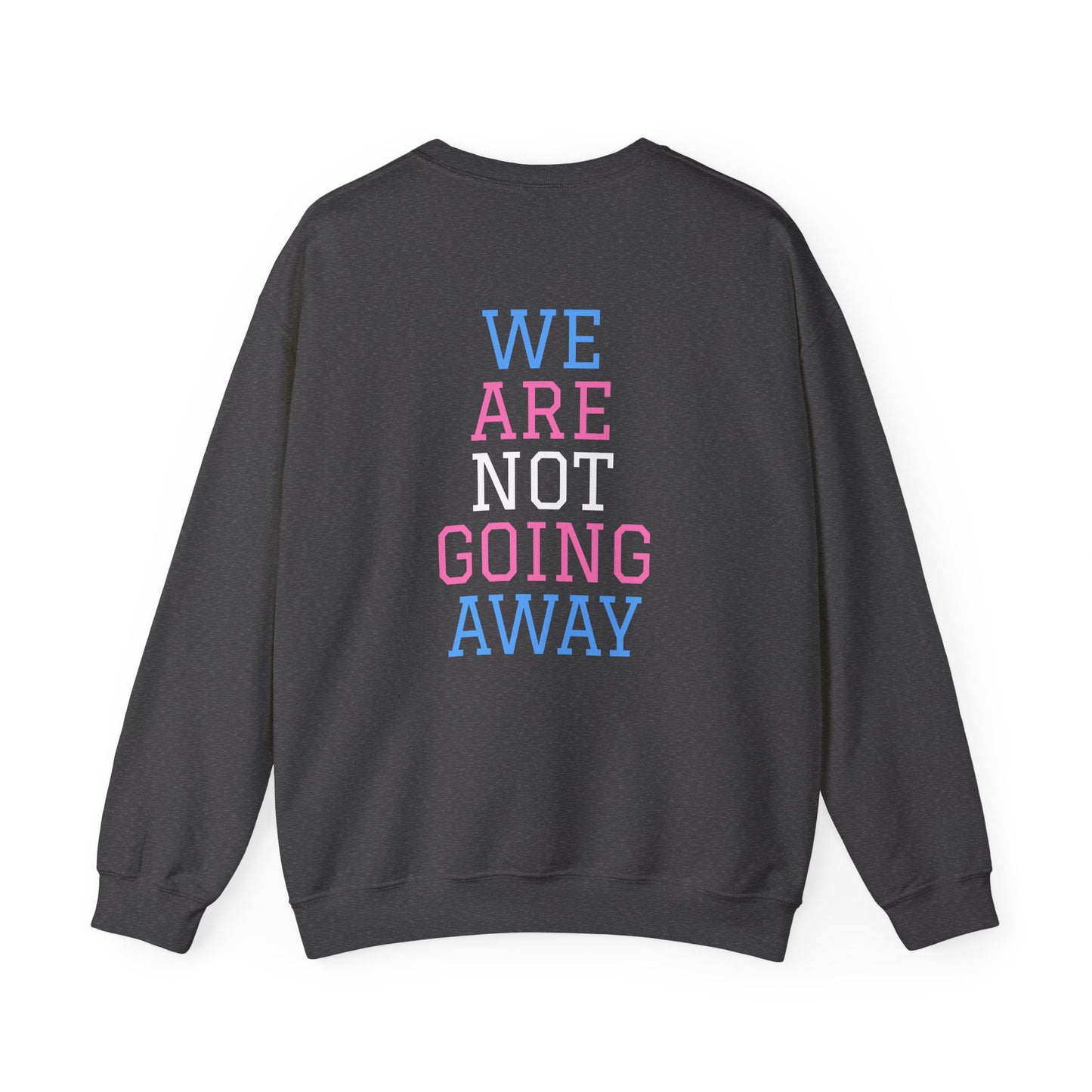 We Are Not Going Away Crewneck Sweatshirt