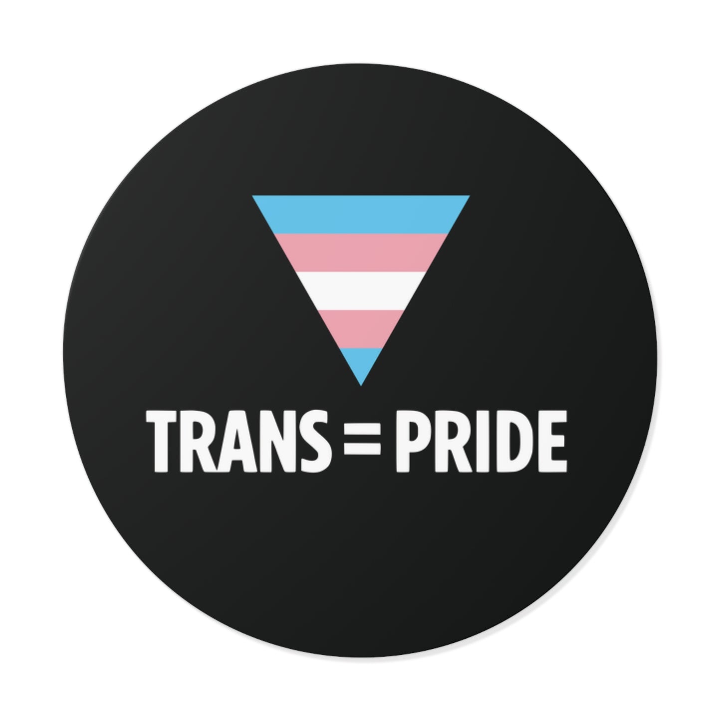 Trans = Pride Round Vinyl Sticker