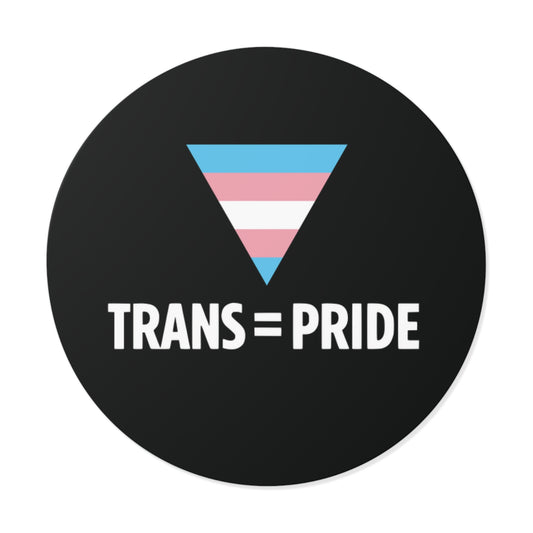 Trans = Pride Round Vinyl Sticker